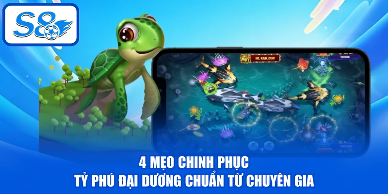 4 mẹo chinh phục Tỷ Phú Đại Dương chuẩn từ chuyên gia