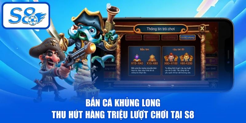 Bắn cá khủng long thu hút hàng triệu lượt chơi tại S8