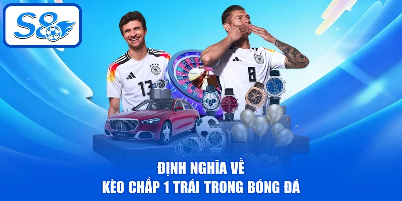 Định nghĩa về kèo chấp 1 trái trong bóng đá