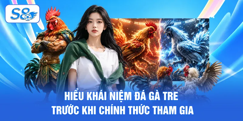 Hiểu khái niệm đá gà tre trước khi chính thức tham gia