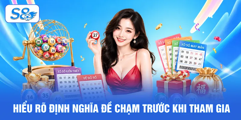Đề Chạm Là Gì? Bí Kíp Giúp Bắt Chuẩn Mỗi Ngày Tại S8 2 Hiểu rõ định nghĩa đề chạm trước khi tham gia