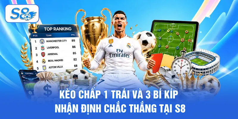Thông tin giới thiệu cơ bản về kèo chấp 1 trái