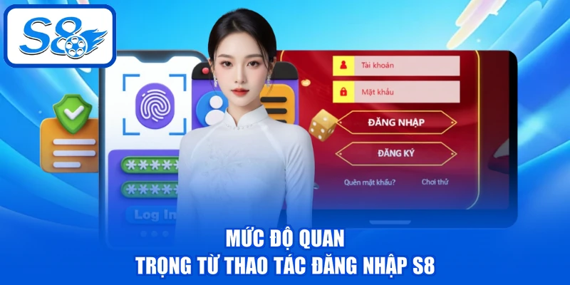 Mức độ quan trọng từ thao tác đăng nhập S8