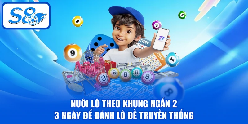 Nuôi lô theo khung ngắn 2 - 3 ngày để đánh lô đề truyền thống