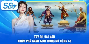 Tây Du Đại Náo - Khám Phá Game Slot Bùng Nổ Cùng S8