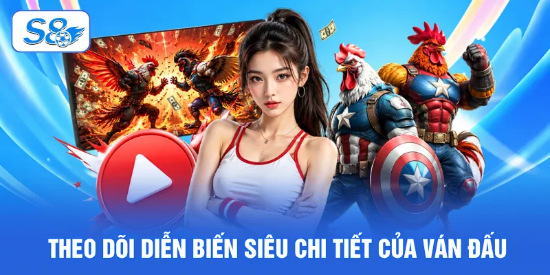 Theo dõi diễn biến siêu chi tiết của ván đấu