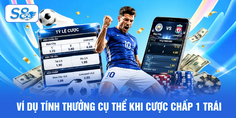 Ví dụ tính thưởng cụ thể khi cược chấp 1 trái