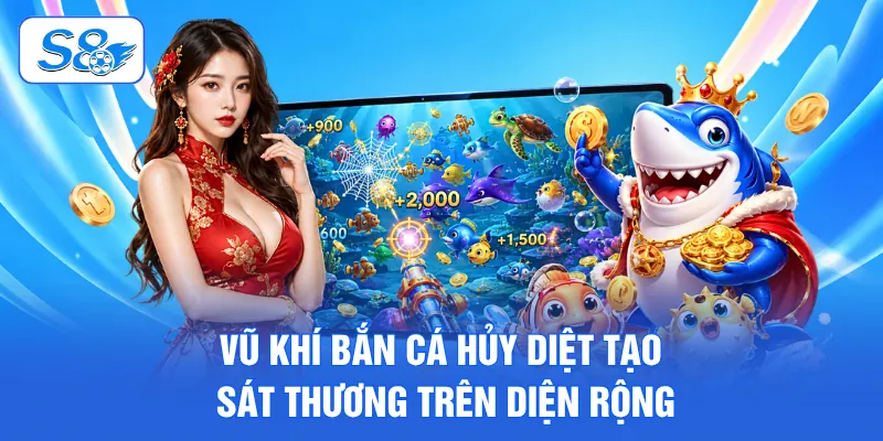 Vũ khí bắn cá hủy diệt tạo sát thương trên diện rộng